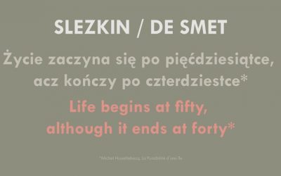 SLEZKIN / DE SMET „Życie zaczyna się po pięćdziesiątce, acz kończy po czterdziestce”